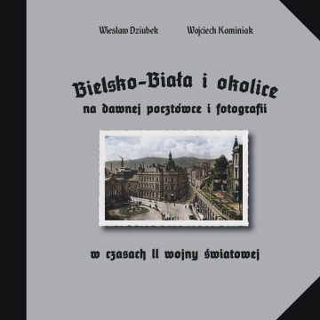 Bielsko-Biała i okolice na dawnej fotografii w czasach II wojny światowej